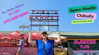 Alaska Ep 1, Pt 2 (Seattle Day 2)