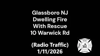 Glassboro NJ Dwelling Fire With Rescue 10 Warwick Rd (Radio Traffic) 1/11/2026