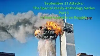 September 11 Attacks - The Special Yearly Anthology Film Series - Part 1 (is now on Rumble)