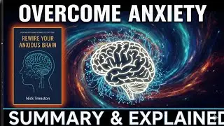 Rewire Your Anxious Brain &ndash; Book Summary & Key Insights 🧠