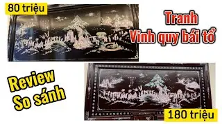 Tranh vinh quy bái tổ cẩn ốc xà cừ 180tr và 80tr có gì khác nhau ?