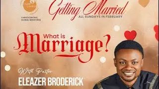 WHAT IS MARRIAGE? | GETTING MARRIED SERIES | 1ST FEB, 2026 | ELEAZAR BRODERICK