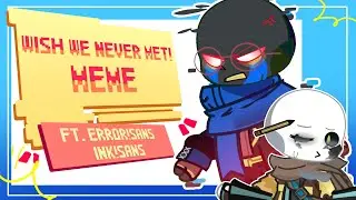 I WISH WE NEVER MET MEME [Undertale/Sans Aus] ft. Error!Sans & Ink!Sans