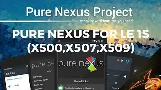 Long Battery + Smooth Experience = The Pure Nexus ROM For Le 1s ( x500/x507/x509 )