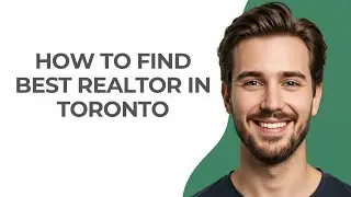 How to Find Best Realtor In Toronto - GUIDE!
