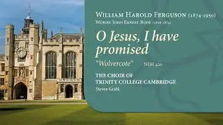 O Jesus, I have promised ('Wolvercote') | The Choir of Trinity College Cambridge