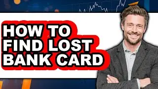 How to Find Lost Bank Card - Step by Step