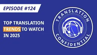 EP 124 - Top Translation Trends to Watch in 2025