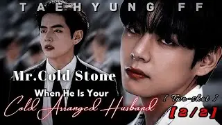 Mr.Cold Stone ( End ) | When He Is Your Cold Arranged Husband | [ 2/2 ]