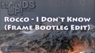 Rocco - I Don't Know (Frame Bootleg Edit) [HANDS UP]