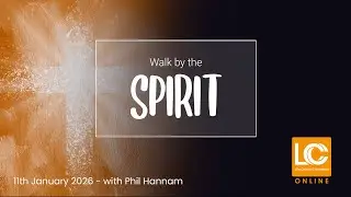 LifeCC Online - 11th January 2026 // Walk by the Spirit with Phil Hannam