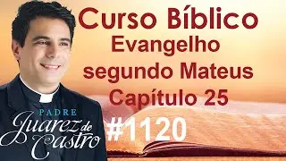Curso Bíblico 1120 - Evangelho Mateus 25 - Dez virgens. Talentos. Juízo Final - @padrejuarez