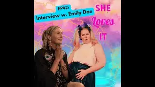 She Loves It Podcast - Interview with Emily Doe