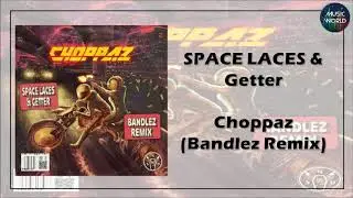SPACE LACES & Getter - Choppaz (Bandlez Remix)