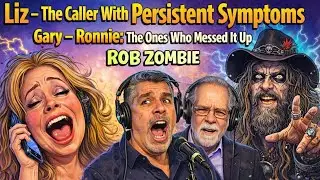 Liz the caller with Persistent Se.xual Arousal Syndrome Gary - Ronnie screw up Rob Zomb