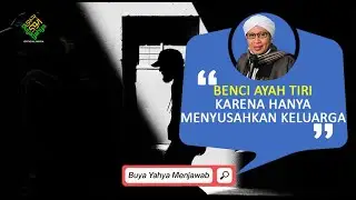 Benci Ayah Tiri Karena Hanya Menyusahkan Keluarga | Buya Yahya Menjawab