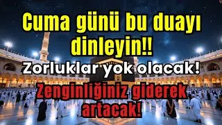 Cuma günü dinleyin!Tüm zorluklar gidecek ve zenginliğiniz artacak! 🕋✨