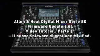 Video Tutorial #05 Allen & Heat Digital Mixer SQ Serie Upgrade 1.04  &ndash; [Il Nuovo Software Mix Pad]