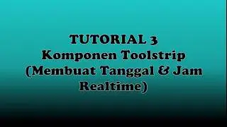 TUTORIAL 3 : Komponen Toolstrip (Membuat Tanggal & Jam Realtime)