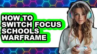 How to Switch Focus Schools Warframe - Full Guide