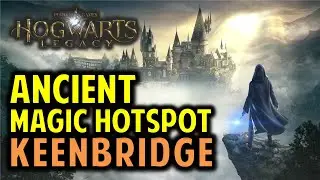Keenbridge Ancient Magic Hotspot | Hogwarts Legacy