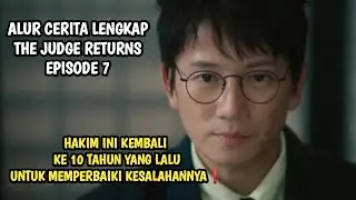 BERTAUBATNYA HAKIM KORUP DAN SUAP MELAWAN PARA PEJABAT DAN PETINGGI❗ THE JUDGE RETURNS EPISODE 7