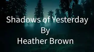 Shadows of Yesterday by Heather Brown. This one is very personal. About my childhood.