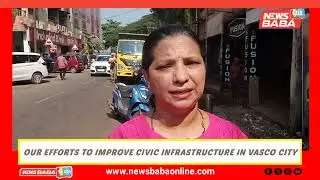 OUR EFFORTS TO IMPROVE CIVIC INFRASTRUCTURE IN VASCO CITY - COUNCILLOR SHAMI SALKAR