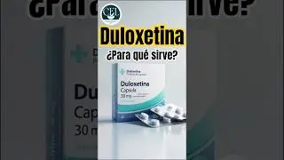 Duloxetina: &iquest;Para qu&eacute; sirve y c&oacute;mo se toma? | Educaci&oacute;n del Paciente