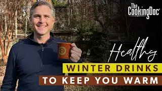 Healthy Winter Drinks to Keep You Warm | The Cooking Doc&reg;