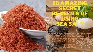 10 AMAZING SECRET BENEFITS OF USING SEA Salt IN 2024