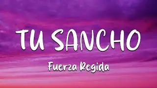 Fuerza Regida - TU SANCHO (Letra)