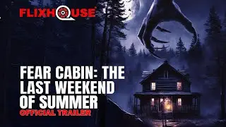Fear Cabin: The Last Weekend Of Summer (2024) Horror | Official Trailer | FlixHouse