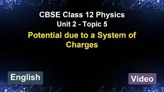 Unit 2 &ndash; Potential due to a System of Charges | CBSE 12th Physics (English) | The 5-Minute Teacher