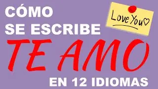 C&oacute;mo se escribe TE AMO en 12 idiomas