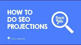 Rank & File: How To Do Projections For SEO? | iPullRank