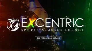 EXCENTRIC SPORTS AND MUSIC LOUNGE  PROMO1