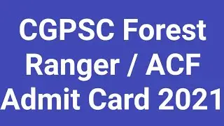CGPSC Forest Ranger / ACF Admit Card 2021