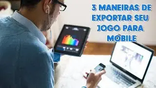 3 maneiras de exportar seu jogo para mobile