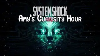 Amy's Curiosity Hour | System Shock Demo