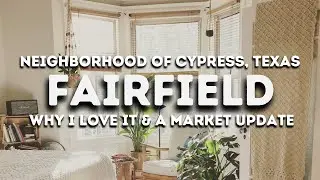 Fairfield Market Update & Why I Love Fairfield | Cypress, TX  Neighborhood