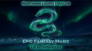 Epic Fantasy Music | Northern Lights Dragon (Full Album)