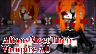 Aftons Meet Their Vampire AU || Gacha Club || Fnaf ||