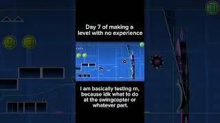 Day 7 of making a level with no experience #geometrydash