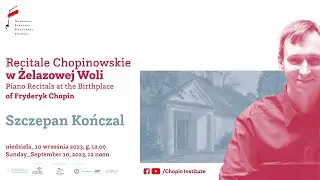 Sunday Chopin Recitals in Żelazowa Wola | Szczepan Kończal