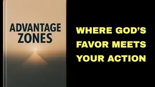 Advantage Zones: Where God’s Favor Meets Your Action.