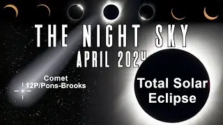 The Night Sky | April 2024 | How to See the Total Solar Eclipse & Comet 12P Pons-Brooks, Devil Comet