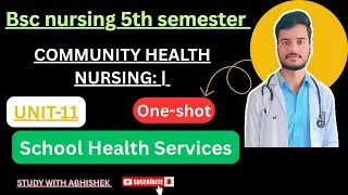 Unit-11 School Health Services Bsc Nursing 5th sem comunity health nursing -1 by Abhishek sir