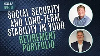 Social Security and Long-Term Stability in your Retirement Portfolio | Retirement Planning Pipe-Line