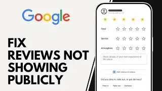 How to Fix Google Reviews not Showing up Publicly